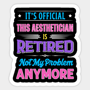 Aesthetician Retirement Funny Retired Not My Problem Anymore Sticker